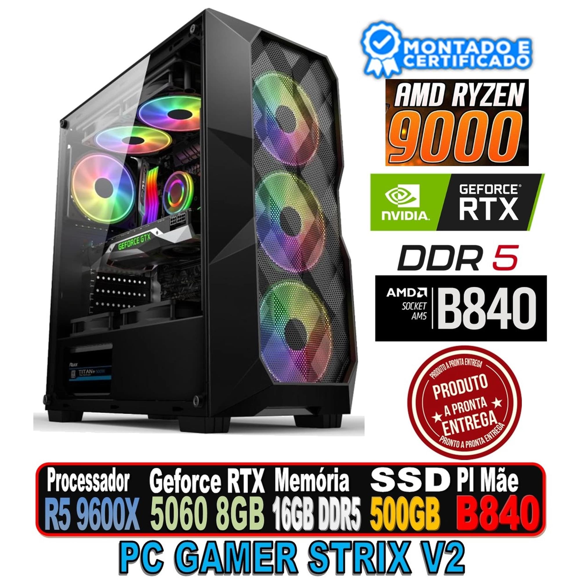 PC GAMER STRIX V2 RYZEN 5 9600X, RTX 5060 8GB ASUS, B840M, 16GB DDR5, SSD 500GB, FONTE 650W 80P, GB1710 RGB